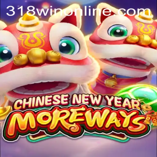 Experience Excitement with CHINESENEWYEARMOREWAYS at 318WIN.COM