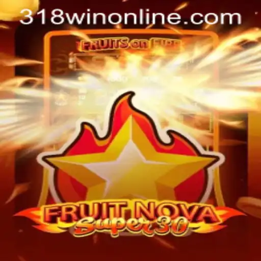 Exploring the Thrilling World of FruitrNovaSupe30 and Its Connection with 318WIN.COM