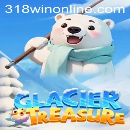 Discover the Adventure of GlacierTreasure with 318WIN.COM